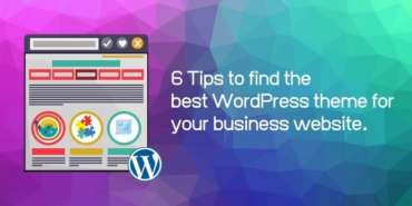6 Tips to Find the Best WordPress Theme for Your Business Website.