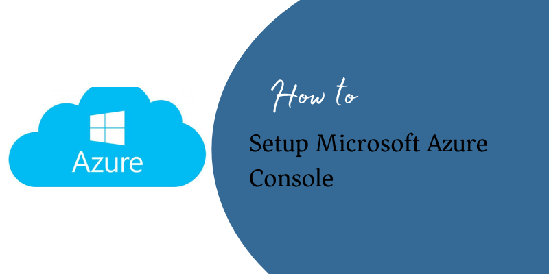 How to Setup Azure Console