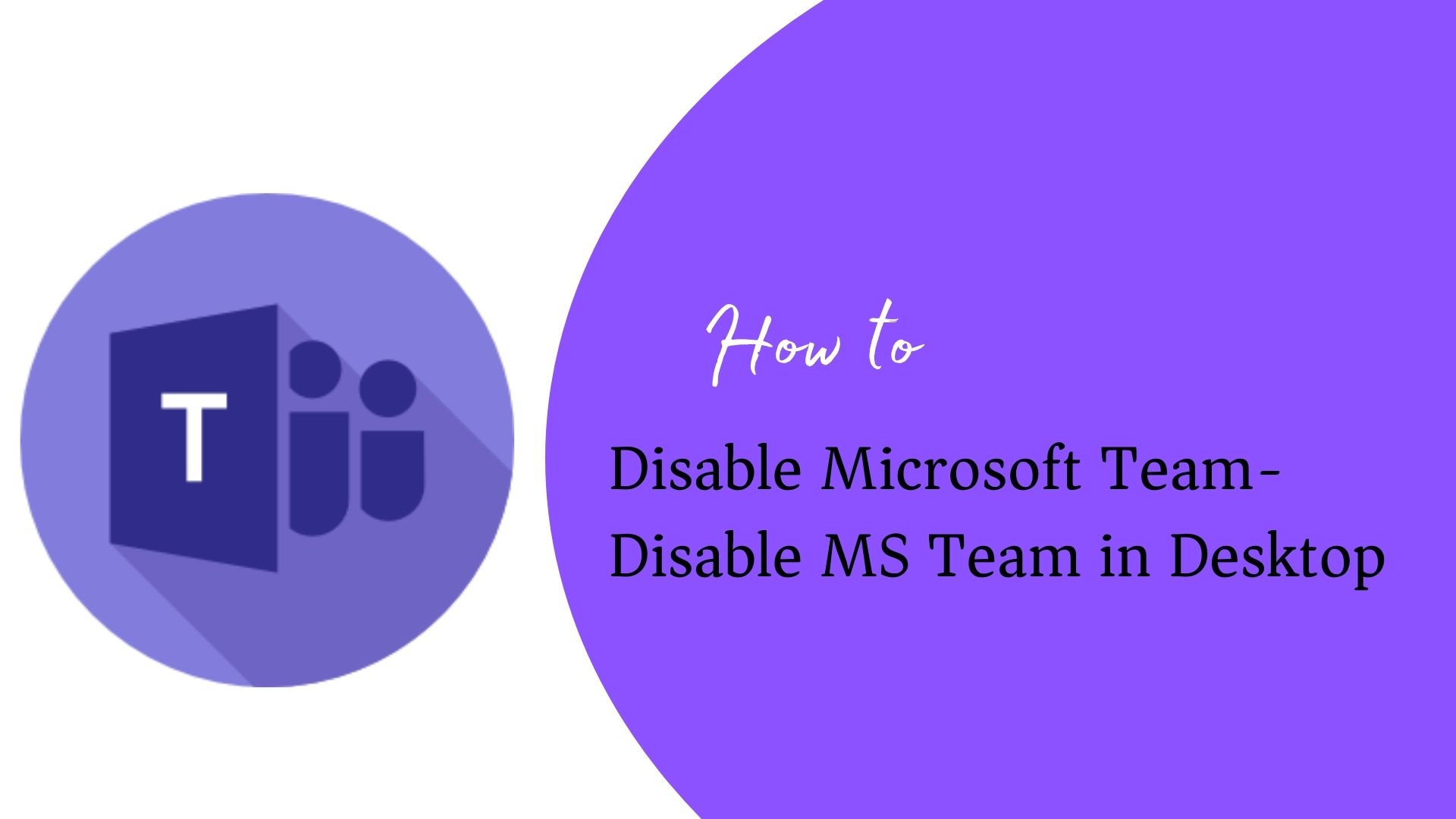 How to Disable Microsoft Team- Disable MS Team in Desktop
