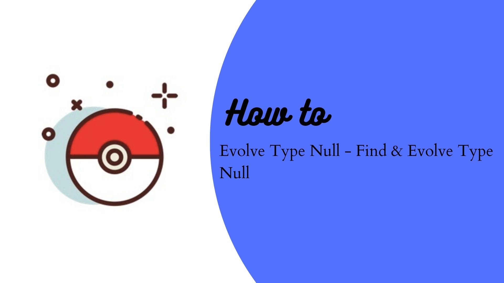 How to do Evolve Type Null – Find & Evolve Type Null