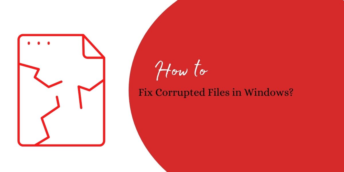 How to Fix Corrupted Files in Windows?