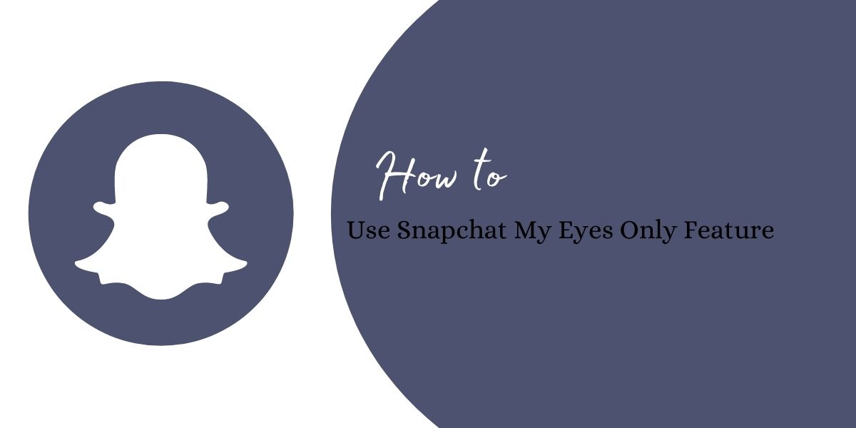 How to Use Snapchat My Eyes Only Feature