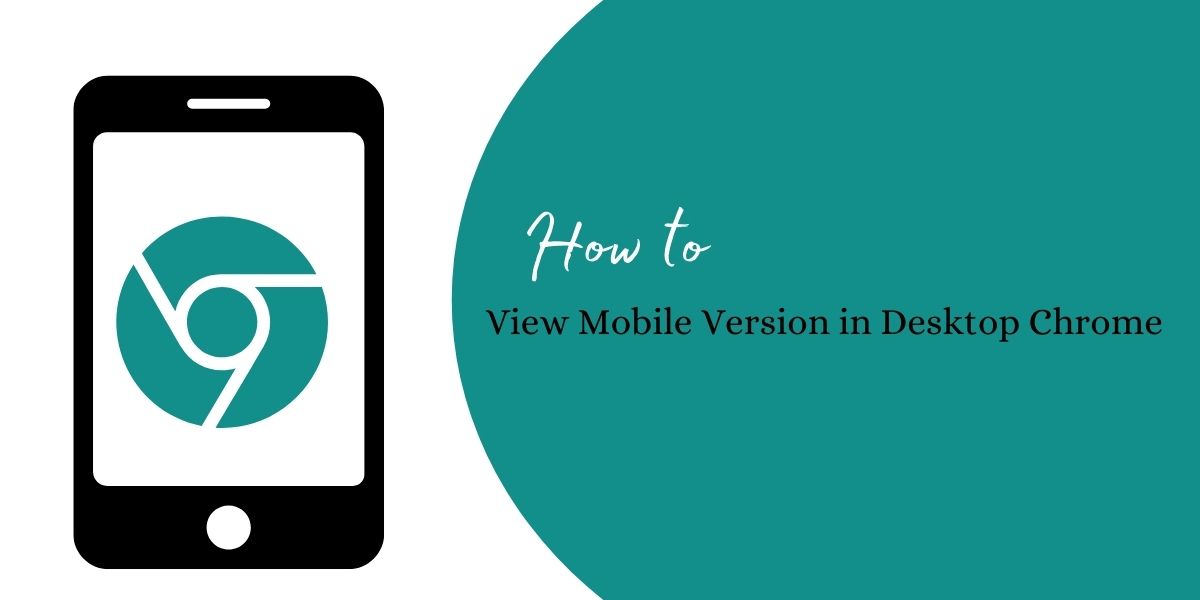 How to View Mobile Version in Desktop Chrome