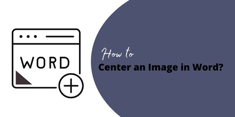 How to Center an Image in Word?