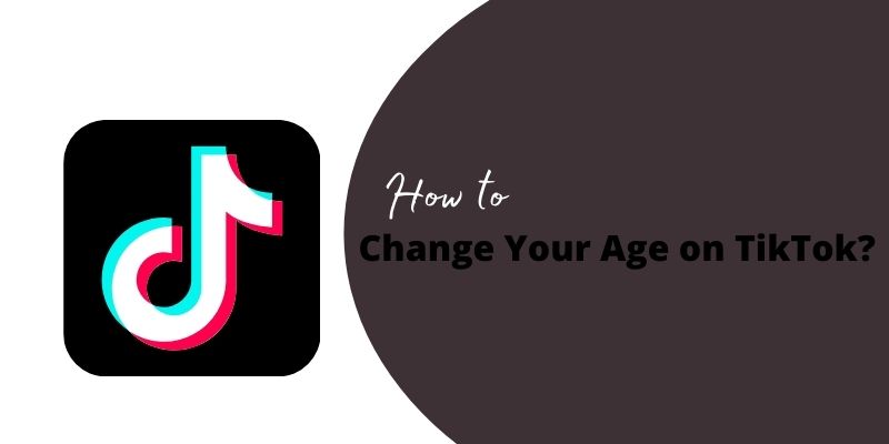 How to Change Your Age on TikTok?