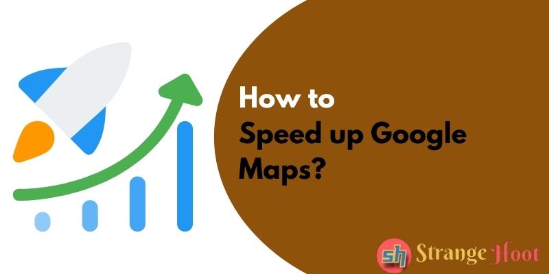 How to Speed up Google Maps