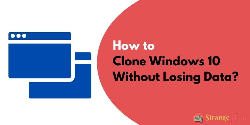 How to Clone Windows 10 Without Losing Data?
