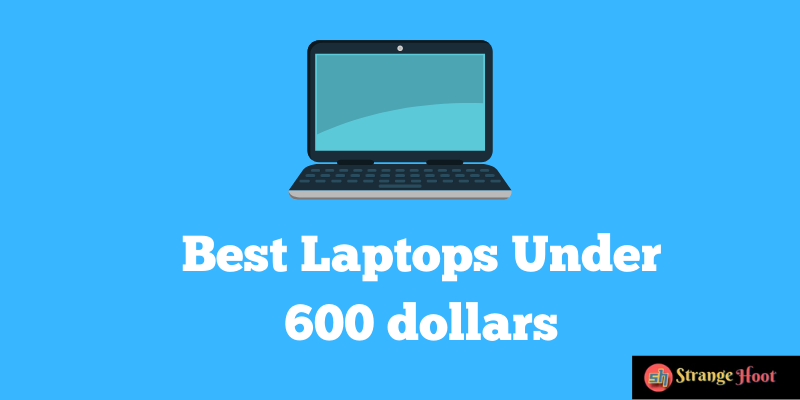 Best Laptops Under 600 dollars