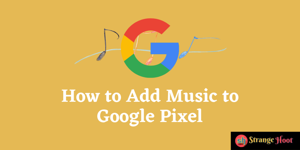 How to Add Music to Google Pixel