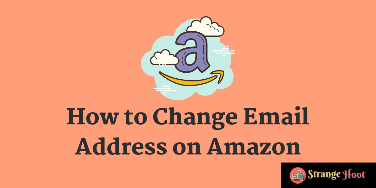 How to Change Email On Amazon?
