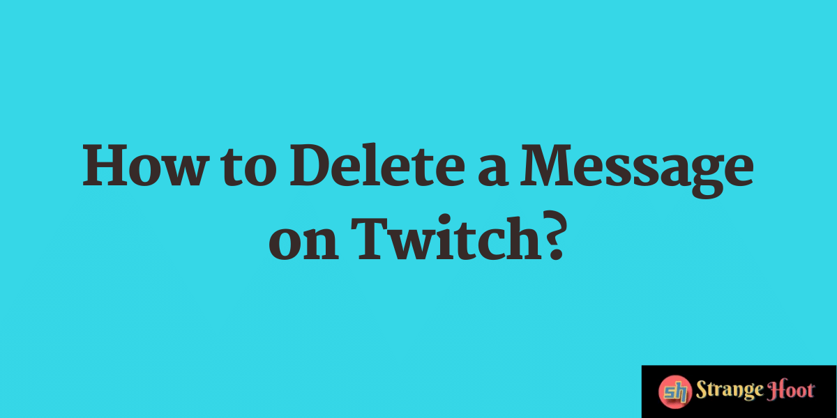 How to Delete a Message on Twitch?
