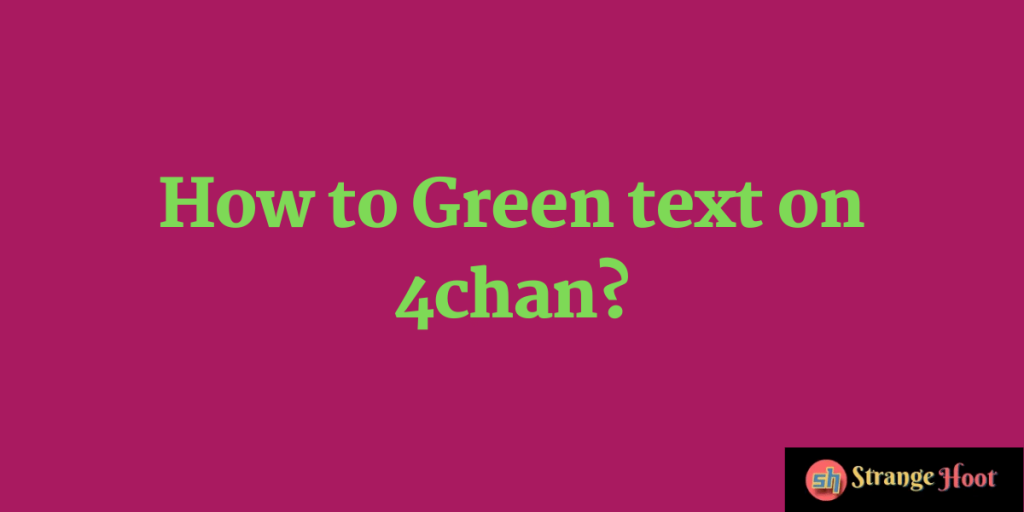 How to Green text on 4chan