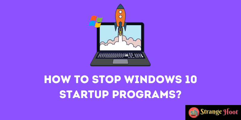How to Stop Windows 10 Startup Programs?