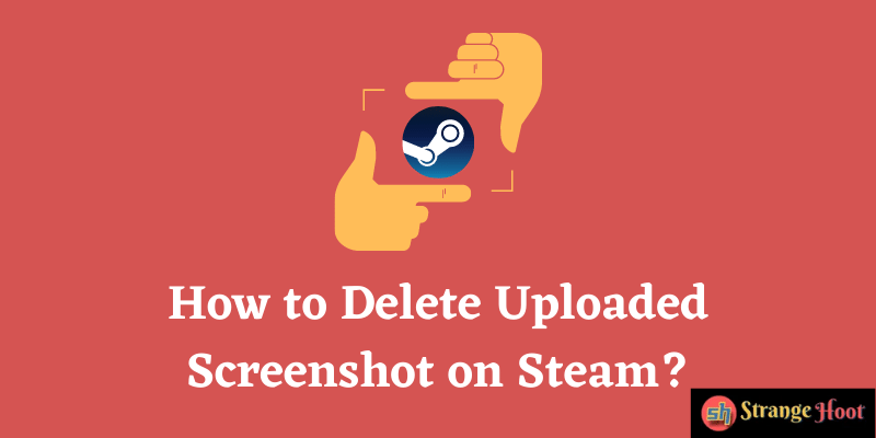 How to Delete Uploaded Screenshot on Steam?