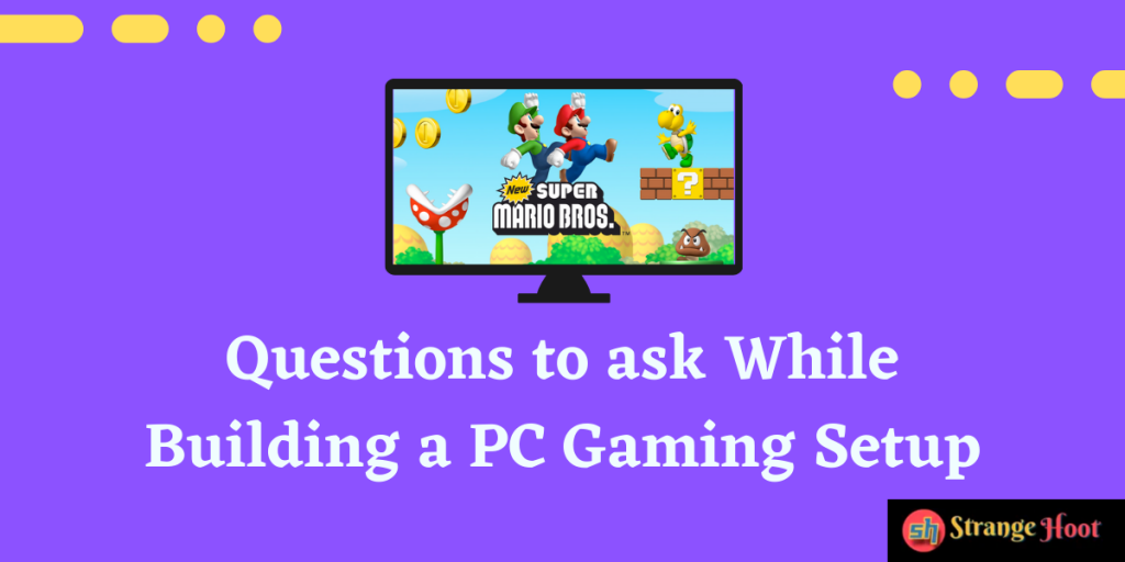 Questions to ask while building a PC games