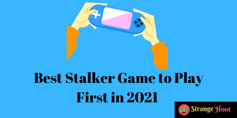 Best Stalker Game to Play First in 2021