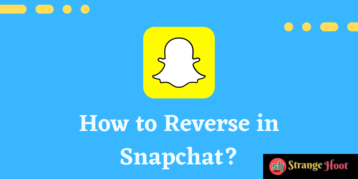 How to Reverse in Snapchat?