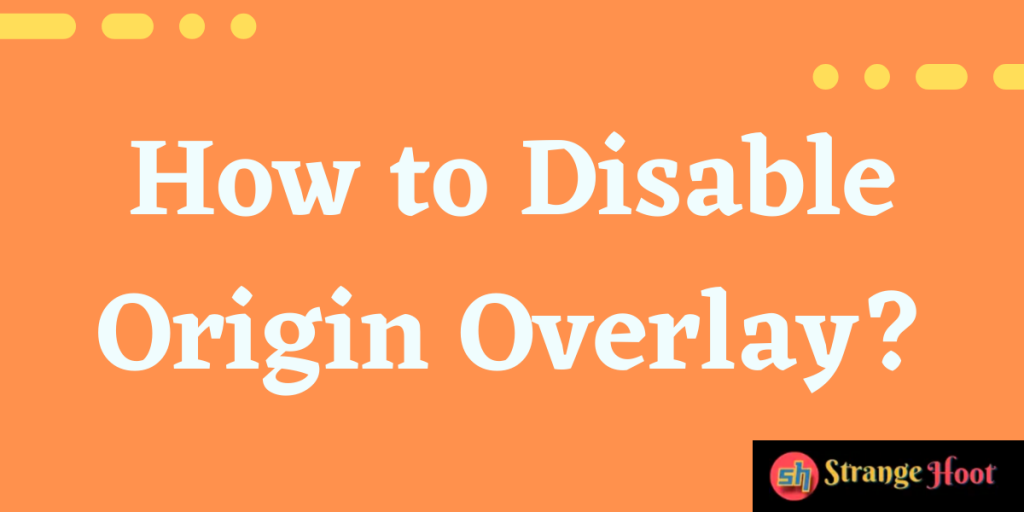 How to Disable Origin Overlay