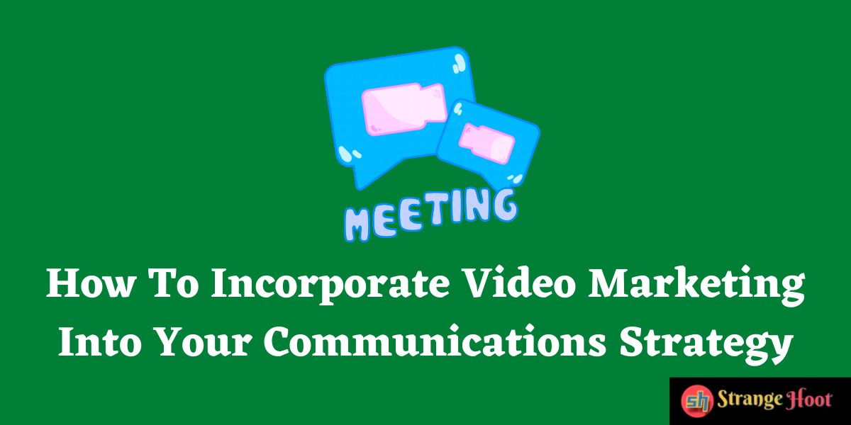 Incorporate Video Marketing In Communications Strategy