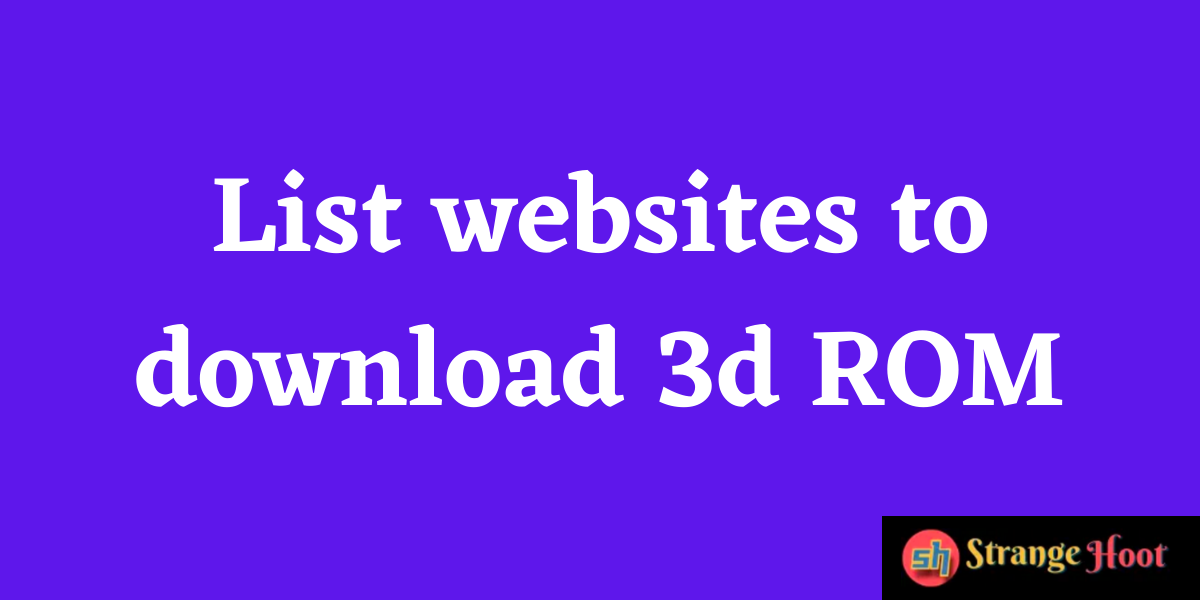 List websites to download 3d ROM