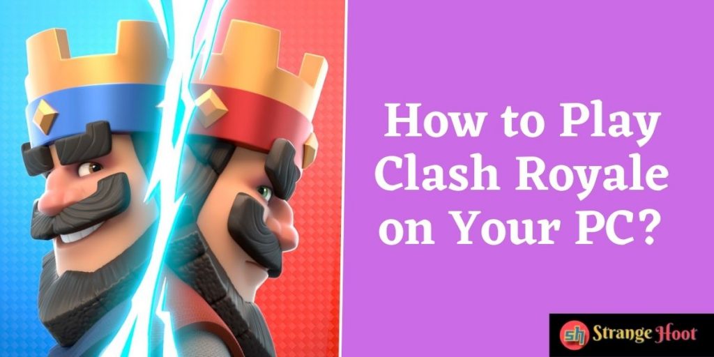 Play Clash Royale on Your PC